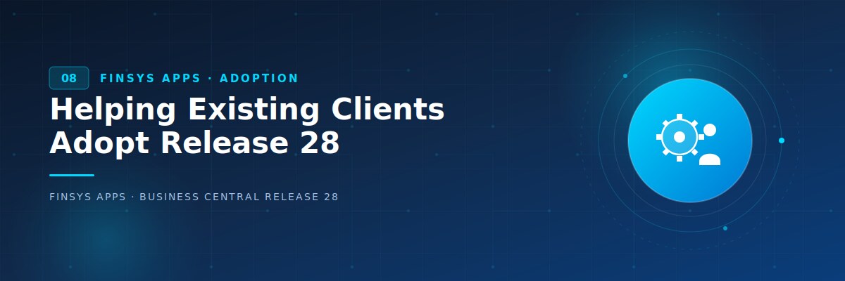 Helping existing clients adopt release 28